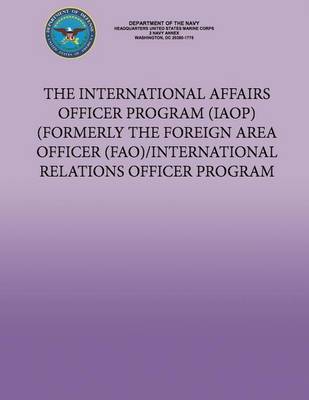 Book cover for The International Affairs Officer Program (IAOP) Formerly the Foreign Area Officer (FAO)/ International Relations Officer Program