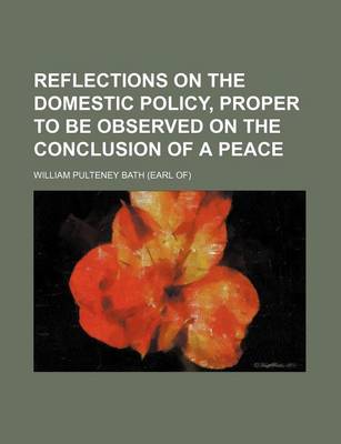 Book cover for Reflections on the Domestic Policy, Proper to Be Observed on the Conclusion of a Peace