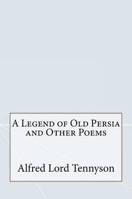Book cover for A Legend of Old Persia and Other Poems