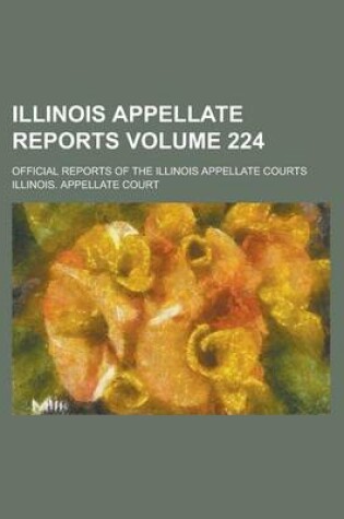 Cover of Illinois Appellate Reports; Official Reports of the Illinois Appellate Courts Volume 224