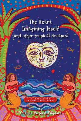 Cover of The Heart Imagining Itself (and other tropical dreams)