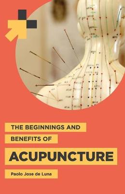 Book cover for The Beginnings and Benefits of Acupuncture