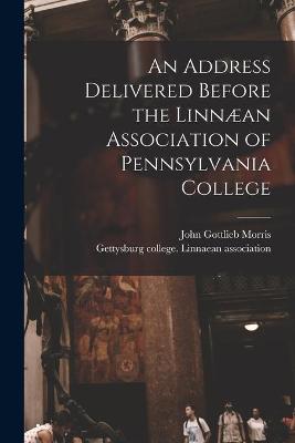 Book cover for An Address Delivered Before the Linnæan Association of Pennsylvania College