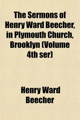 Book cover for The Sermons of Henry Ward Beecher, in Plymouth Church, Brooklyn (Volume 4th Ser)