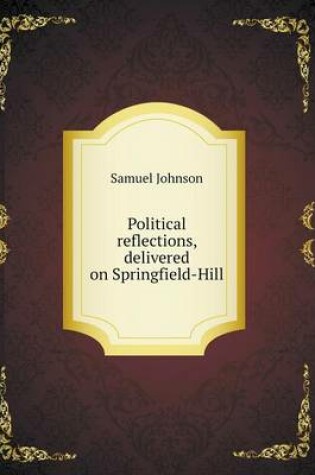 Cover of Political reflections, delivered on Springfield-Hill