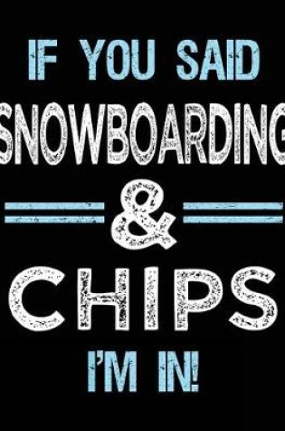 Cover of If You Said Snowboarding & Chips I'm in