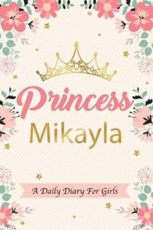 Cover of Princess Mikayla a Daily Diary for Girls