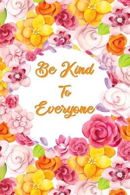 Book cover for Be Kind To Everyone