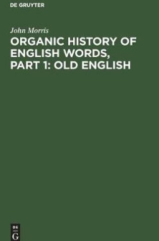 Cover of Organic history of English words, Part 1