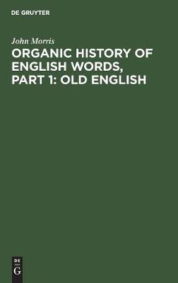Book cover for Organic history of English words, Part 1