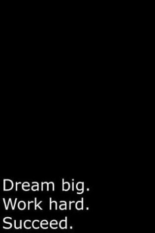 Cover of Dream big. Work hard. Succeed.