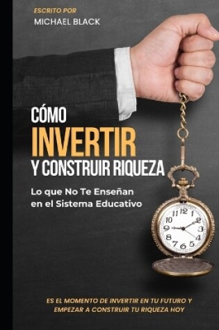 Cover of Cómo Invertir y Construir Riqueza