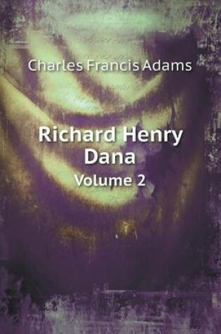 Cover of Richard Henry Dana Volume 2