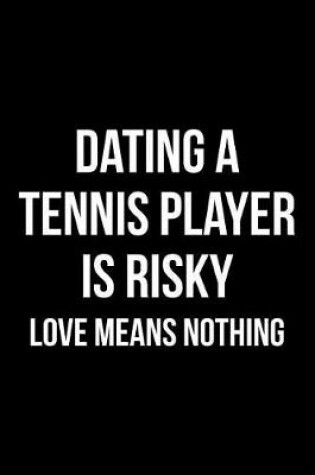 Cover of Dating A Tennis Player Is Risky Love Means Nothing