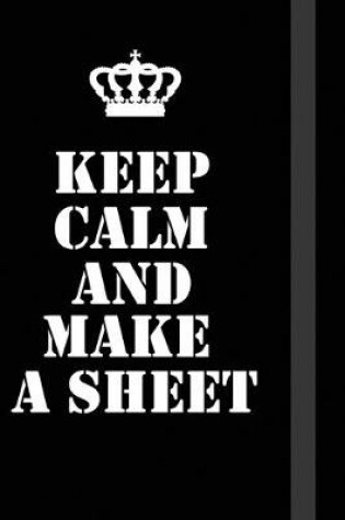 Cover of Keep Calm And Make A Sheet