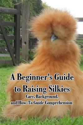 Book cover for A Beginner's Guide to Raising Silkies