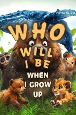 Cover of Who Will I Be When I Grow Up