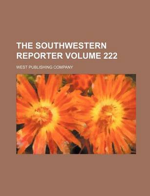 Book cover for The Southwestern Reporter Volume 222