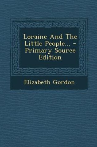 Cover of Loraine and the Little People... - Primary Source Edition