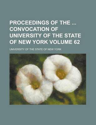 Book cover for Proceedings of the Convocation of University of the State of New York Volume 62