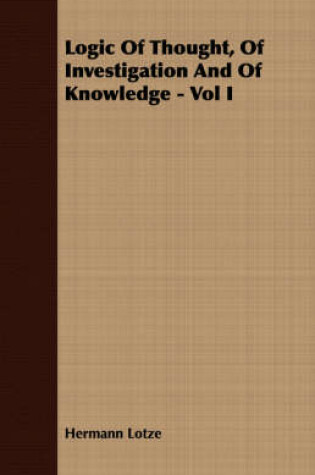 Cover of Logic Of Thought, Of Investigation And Of Knowledge - Vol I