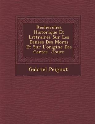 Book cover for Recherches Historique Et Litt Raires Sur Les Danses Des Morts Et Sur L'Origine Des Cartes Jouer