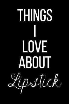 Book cover for Things I Love About Lipstick