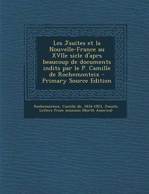 Book cover for Les Jsuites Et La Nouvelle-France Au Xviie Sicle D'Aprs Beaucoup de Documents Indits Par Le P. Camille de Rochemonteix