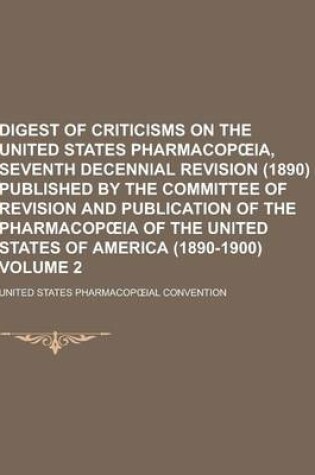 Cover of Digest of Criticisms on the United States Pharmacop Ia, Seventh Decennial Revision (1890) Published by the Committee of Revision and Publication of Th