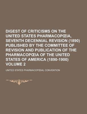 Book cover for Digest of Criticisms on the United States Pharmacop Ia, Seventh Decennial Revision (1890) Published by the Committee of Revision and Publication of Th