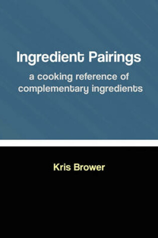 Cover of Ingredient Pairings, a cooking reference of complementary ingredients