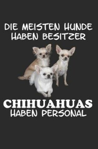 Cover of Die meisten Hunde haben Besitzer Chihuahuas haben Personal