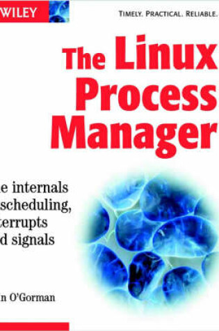 Cover of The Linux Process Manager - the Internals of      Scheduling, Interrupts and Signals