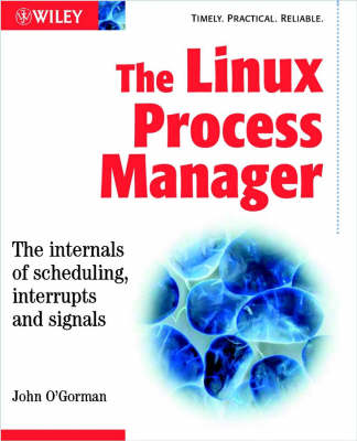 Book cover for The Linux Process Manager - the Internals of      Scheduling, Interrupts and Signals