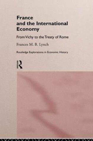 Cover of France and the International Economy: From Vichy to the Treaty of Rome