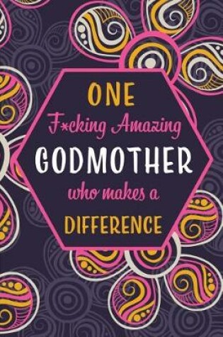 Cover of One F*cking Amazing Godmother Who Makes A Difference