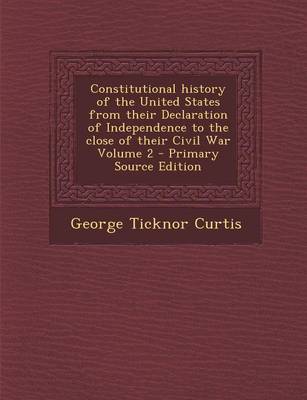 Book cover for Constitutional History of the United States from Their Declaration of Independence to the Close of Their Civil War Volume 2 - Primary Source Edition