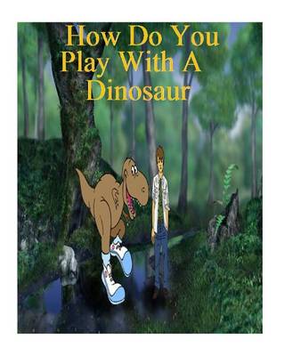 Book cover for How Do You Play with a Dinosaur