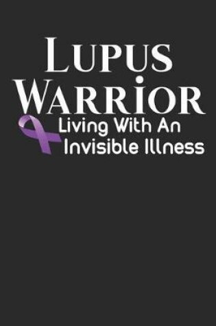 Cover of Lupus Warrior Living With An Invisible Illness