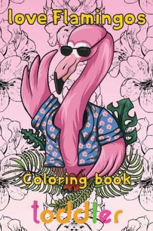 Cover of Love Flamingos coloring book toddler