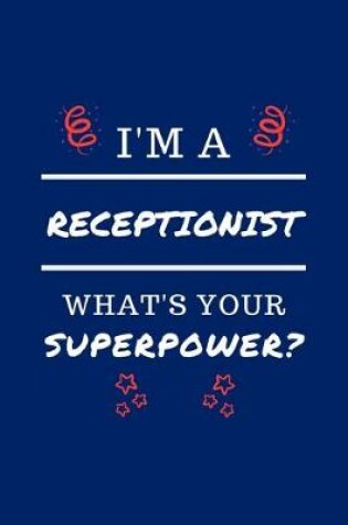 Cover of I'm A Receptionist What's Your Superpower?