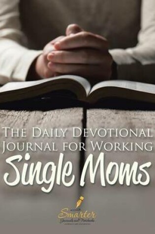 Cover of The Daily Devotional Journal for Working Single Moms