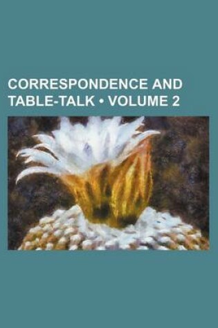 Cover of Correspondence and Table-Talk (Volume 2)