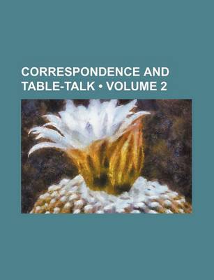 Book cover for Correspondence and Table-Talk (Volume 2)