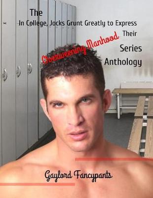 Book cover for The 'In College, Jocks Grunt Greatly to Express Their Overweening Manhood' Series Anthology