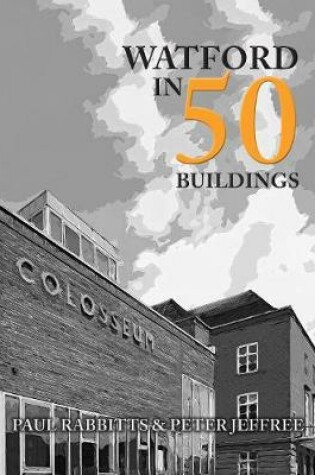 Cover of Watford in 50 Buildings