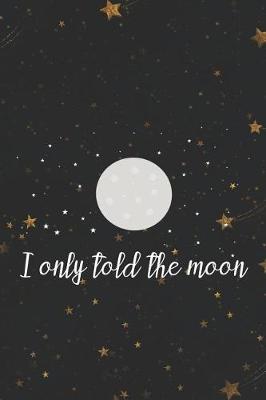 Book cover for I Only Told The Moon