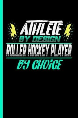 Cover of Athlete By Design Roller Hockey Player By Choice