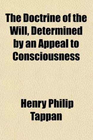 Cover of The Doctrine of the Will, Determined by an Appeal to Consciousness