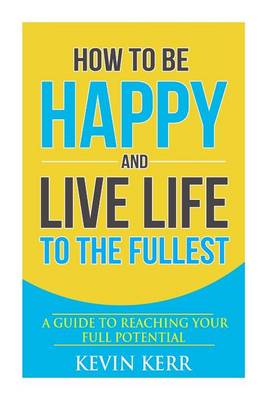 Book cover for How to Be Happy and Live Life to the Fullest